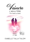 Image for Vaincre L&#39;adultere, De La Douleur Au Bonheur