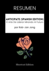 Image for RESUMEN - Anticipate (Spanish Edition): El Arte De Liderar Mirando Al Futuro Por Rob-Jan Jong