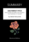 Image for SUMMARY: One Perfect Pitch: How To Sell Your Idea, Your Product, Your Business Or Yourself By Marie Perruchet