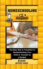 Image for Homeschooling for Beginners: The Easy Way to Transition to Homeschooling Your Child or Yourself as a Student