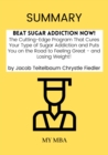 Image for Summary: Beat Sugar Addiction Now! : The Cutting-Edge Program That Cures Your Type of Sugar Addiction and Puts You on the Road to Feeling Great - And Losing Weight! By Jacob Teitelbaum Chrystle Fiedler