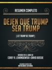Image for Resumen Completo: Dejen Que Trump Sea Trump (Let Trump Be Trump) - Basado En El Libro De Corey R. Lewandowski Y David Bossie