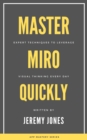 Image for Master Miro Quickly: Expert Techniques to Leverage Visual Thinking Every Day