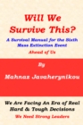 Image for Will We Survive This? A Survival Manual for the Sixth Mass Extinction Event Ahead of Us