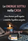 Image for Le Energie Sottili Nella Casa Come Eliminare Quelle Nefaste E Ristabilire L&#39;equilibrio Energetico