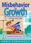 Image for Misbehavior is Growth: An Observant Parent's Guide to Four Year Olds