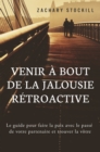 Image for Venir a Bout De La Jalousie Retroactive: Le Guide Pour Faire La Paix Avec Le Passe De Votre Partenaire Et Trouver La Votre