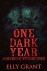Image for One Dark Year: A Year&#39;s Worth Of Twisted Short Stories