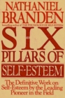 Image for Six Pillars of Self-Esteem: The Definitive Work on Self-Esteem by the Leading Pioneer in the Field