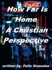 Image for How Far Is Home a Christian Perspective
