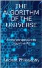 Image for Algorithm of the Universe (A new perspective to cognitive AI)