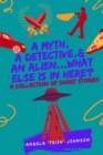 Image for Myth, A Detective, &amp; An Alien...What Else Is In Here?