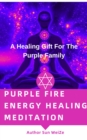 Image for Purple Fire Energy Healing Meditation A Healing Gift For The Purple Family
