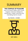 Image for Summary: The Compass of Pleasure : How Our Brains Make Fatty Foods, Orgasm, Exercise, Marijuana, Generosity, Vodka, Learning and Gambling Feel So Good by David J. Linden