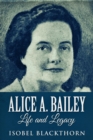 Image for Alice A. Bailey: Life And Legacy