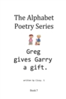Image for Greg Gives Garry a Gift : The Alphabet Poetry Series, #7