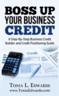 Image for Boss Up Your Business Credit; A Business Credit Building and Credit Positioning Guide