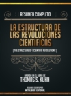 Image for Resumen Completo: La Estructura De Las Revoluciones Cientificas (The Structure Of Scientific Revolutions) - Basado En El Libro De Thomas S. Kuhn