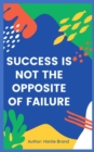 Image for Success Is Not the Opposite of Failure