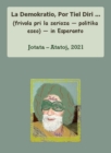 Image for La Demokratio, Por Tiel Diri ... (Frivola Pri La Serioza - Politika Eseo) - In Esperanto
