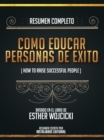 Image for Resumen Completo: Como Educar Personas De Exito (How To Raise Successful People) - Basado En El Libro De Esther Wojcicki