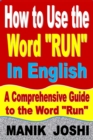 Image for How to Use the Word &quot;Run&quot; In English: A Comprehensive Guide to the Word &quot;Run&quot;