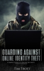 Image for Guarding Against Online Identity Theft: A Simple Guide to Online Security