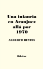 Image for Una Infancia En Aranjuez Alla Por 1970
