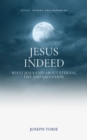 Image for Jesus Indeed: What Jesus Said About Eternal Life And Salvation