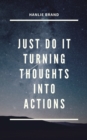 Image for Just Do It: Turning Thoughts Into Actions