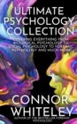 Image for Ultimate Psychology Collection: Covering Everything From Biological Psychology To Social Psychology To Forensic Psychology And Much More
