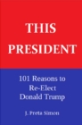 Image for This President: 101 Reasons to Re-Elect Donald Trump