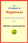 Image for I&#39;m A Professor of Happiness; A Safe World Free of Fear &amp; Violence