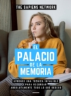 Image for El Palacio De La Memoria: Aprende Una Tecnica Infalible Para Recordar Absolutamente Todo Lo Que Desees