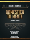 Image for Resumen Completo: Domestica Tu Mente (Sane New World) - Basado En El Libro De Ruby Wax