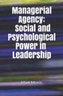 Image for Managerial Agency: Social and Psychological Power in Leadership