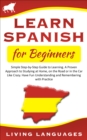 Image for Learn Spanish for Beginners: Simple Step-by-Step Guide to Learning. A Proven Approach to Studying at Home, On the Road or in the Car Like Crazy. Have Fun Understanding and Remembering With Practice