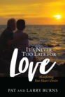 Image for It&#39;s Never Too Late for Love: Manifesting Your Heart&#39;s Desire