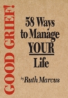 Image for Good Grief! 58 Ways to Manage Your Life