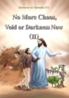Image for Sermons on Genesis (IV) - No More Chaos, Void or Darkness Now (II)
