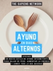 Image for Ayuno En Dias Alternos: Aprende Un Nuevo Estilo De Ayuno Intermitente Para Bajar De Peso, Aumentar La Energia Y Comer Todo Lo Que Quieras