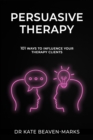 Image for Persuasive Therapy: 101 Ways to Influence Your Therapy Clients