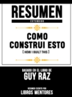 Image for Resumen Extendido: Como Construi Esto (How I Built This) - Basado En El Libro De Guy Raz