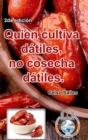Image for Quien cultiva datiles, no cosecha datiles. - Celso Salles - 2da edicion