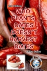 Image for WHO PLANTS DATES, DOESN'T HARVEST DATES - Celso Salles - 2nd Edition.