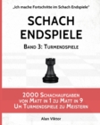 Image for Schach Endspiele, Band 3 : Turmendspiele: 2000 Schachaufgaben von Matt in 1 zu Matt in 9 Um Turmendspiele zu Meistern