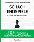 Image for Schach Endspiele, Band 1 : Bauernendspiele: 500 Schachaufgaben von Matt in 1 zu Matt in 8, Um Bauernendspiele zu Meistern
