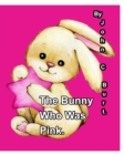 Image for The Bunny Who Was Pink.