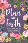 Image for Plan with Faith 2022 Homeschool Lesson Planner : Christian Lesson Planner, Dated Lesson Planner, 2022 Teacher Lesson Planner
