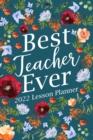 Image for Best Teacher Ever 2022 Lesson Planner : Kindergarten Teacher Planner, Elementary Teacher Planner, Teacher Planner 2022